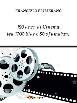 cover image of 120 anni di Cinema tra 1000 Star e 50 sfumature